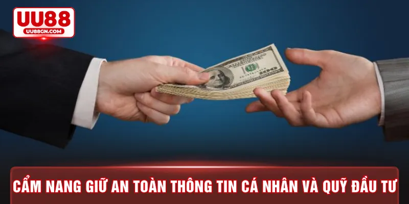 Cẩm nang giữ an toàn thông tin cá nhân và quỹ đầu tư
