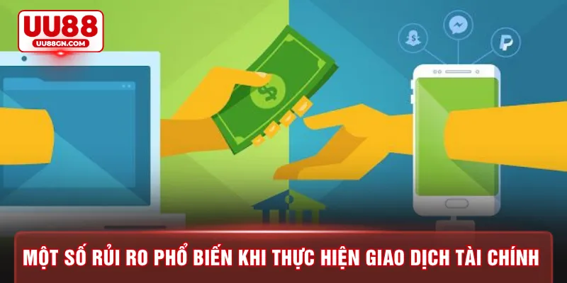 Một số rủi ro phổ biến khi thực hiện giao dịch tài chính